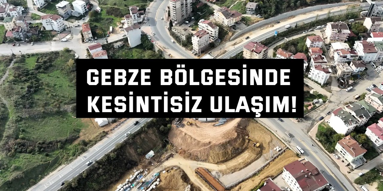 Gebze bölgesinde  kesintisiz ulaşım!