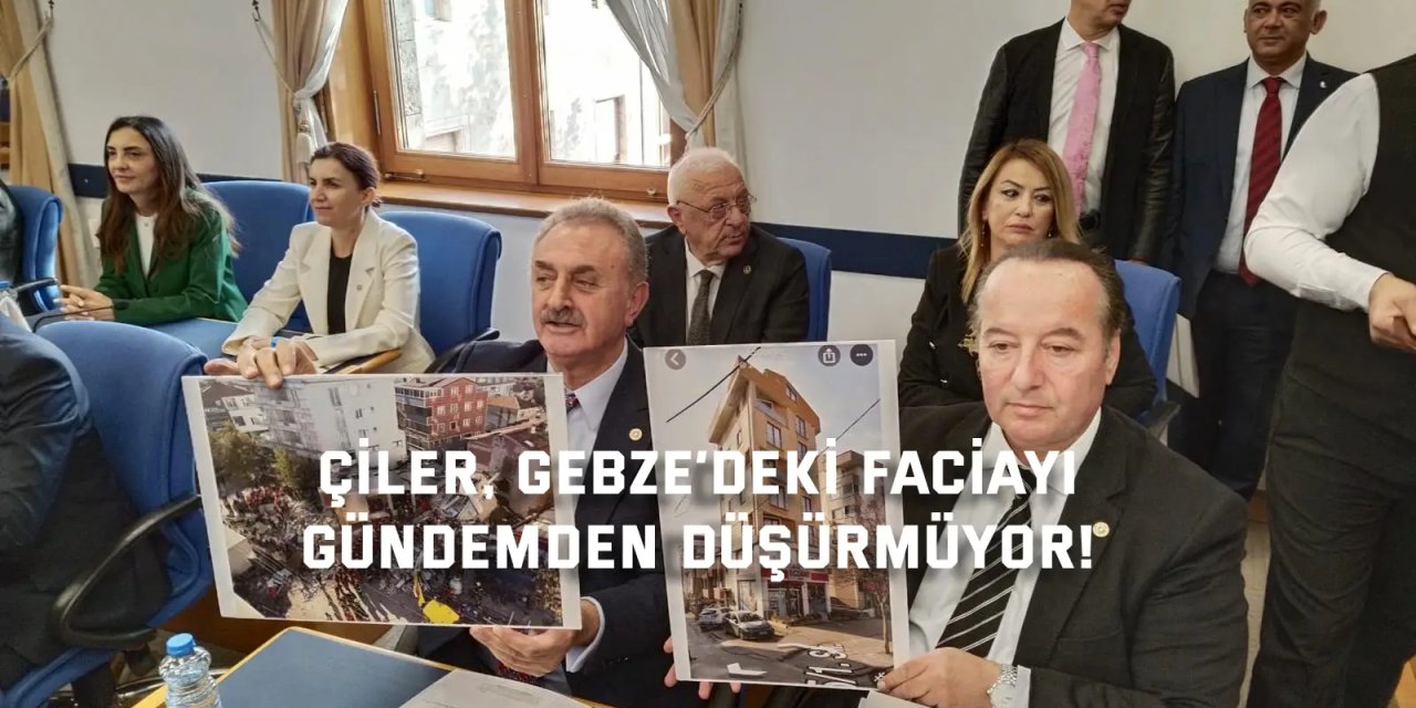 Çiler, Gebze’deki faciayı gündemden düşürmüyor!