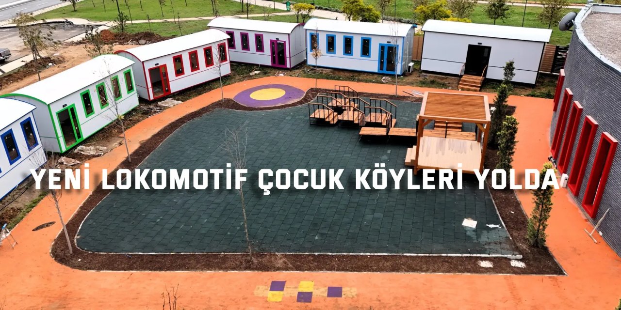 Yeni Lokomotif Çocuk Köyleri yolda