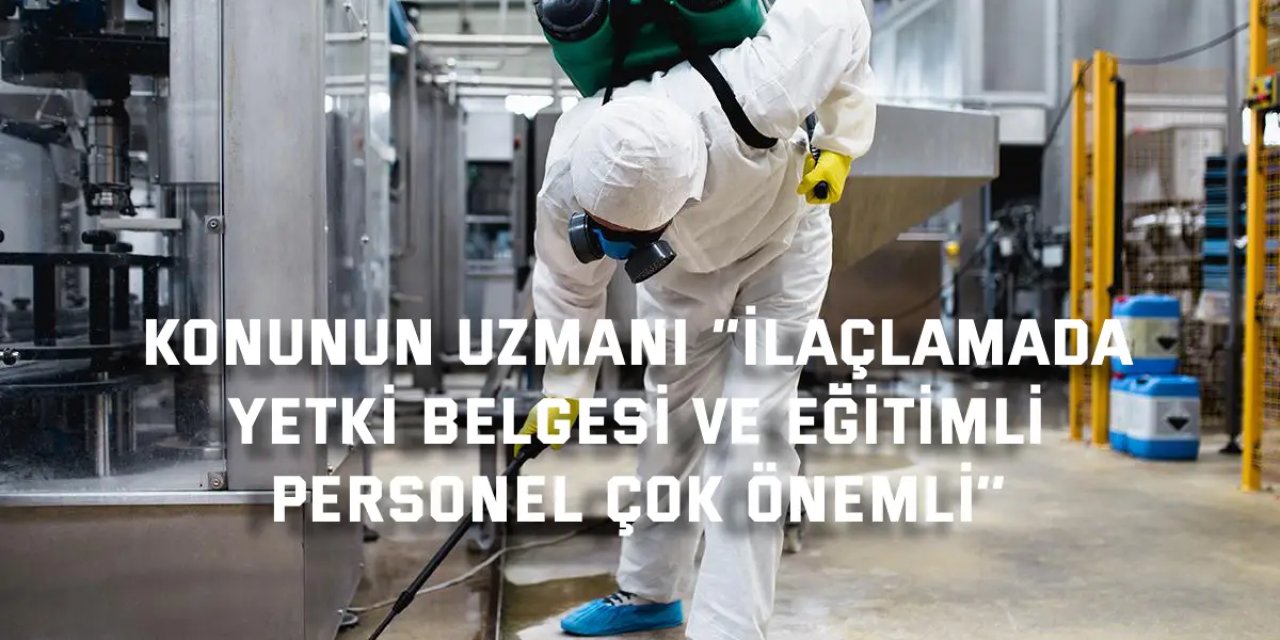 İlaçlamada yetki belgesi ve eğitimli personel çok önemli