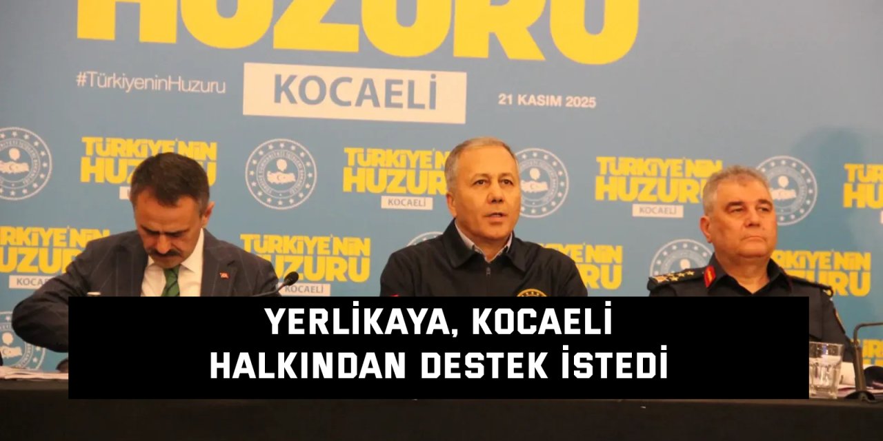 Yerlikaya, Kocaeli halkından destek istedi