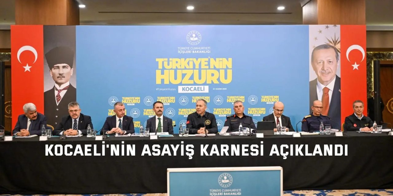 Kocaeli'nin asayiş karnesi açıklandı