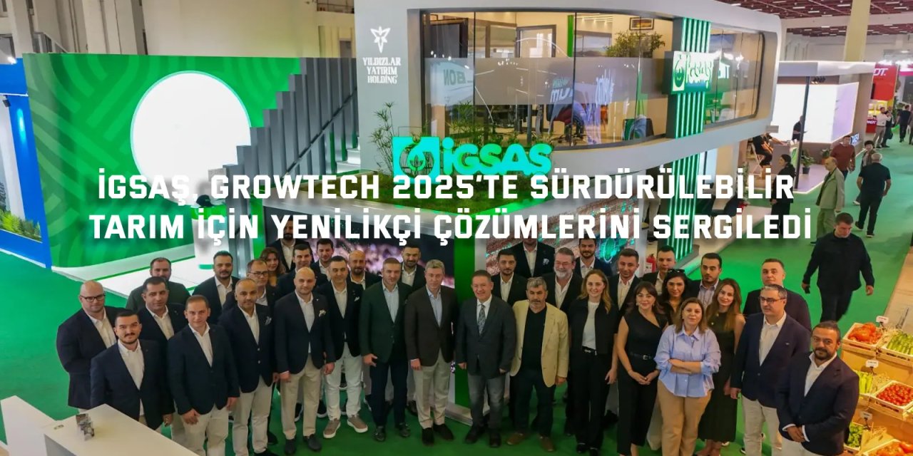 İGSAŞ, Growtech 2025’te Sürdürülebilir Tarım İçin Yenilikçi Çözümlerini Sergiledi