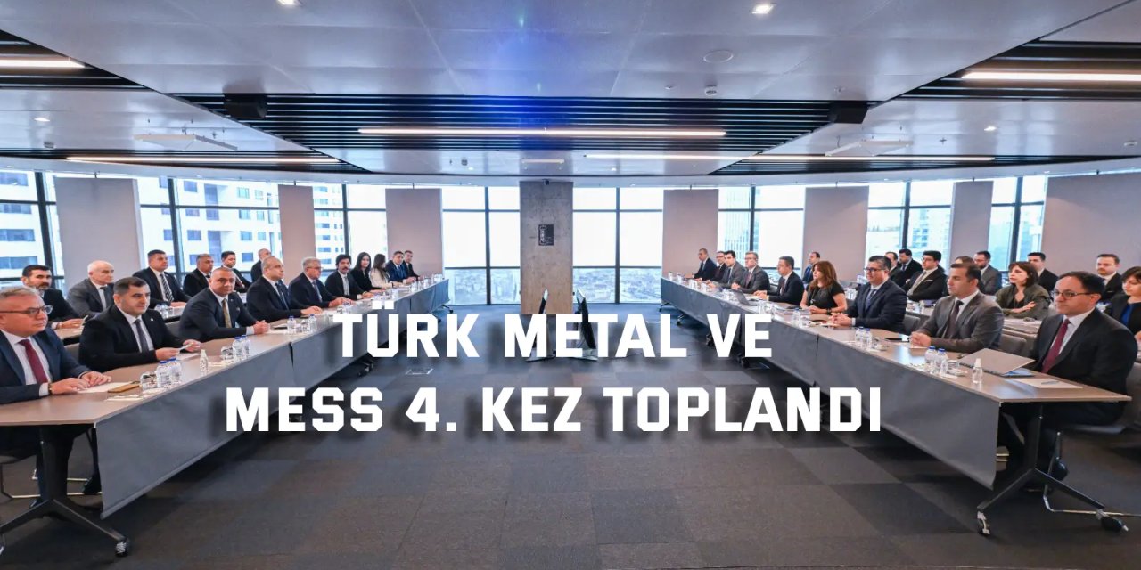 Türk Metal ve MESS 4. Kez Toplandı