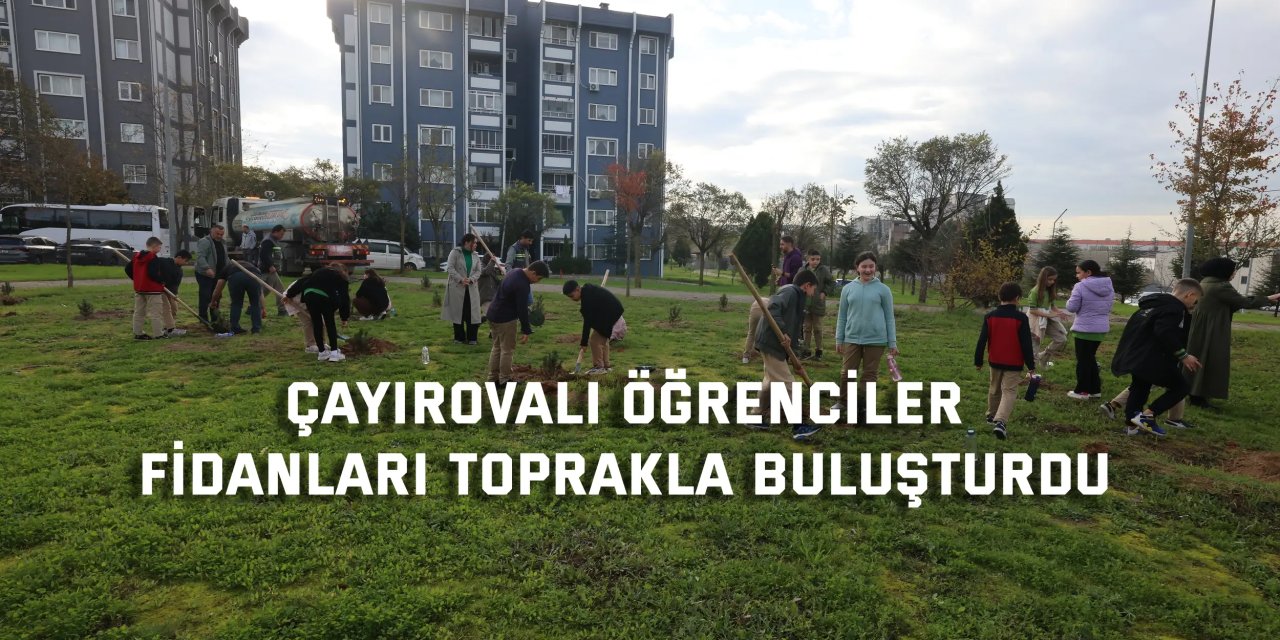 Çayırovalı öğrenciler, fidanları toprakla buluşturdu