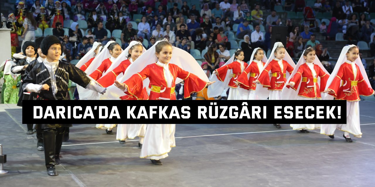 Darıca’da Kafkas Rüzgârı Esecek!