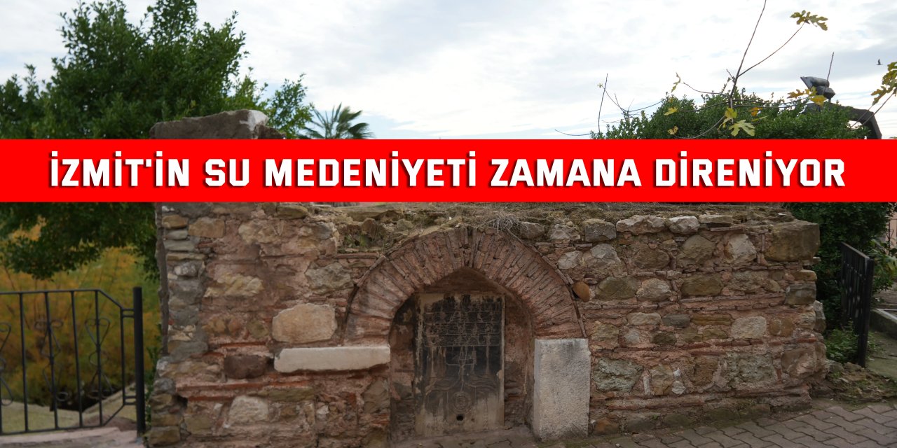 İzmit'in su medeniyeti zamana direniyor