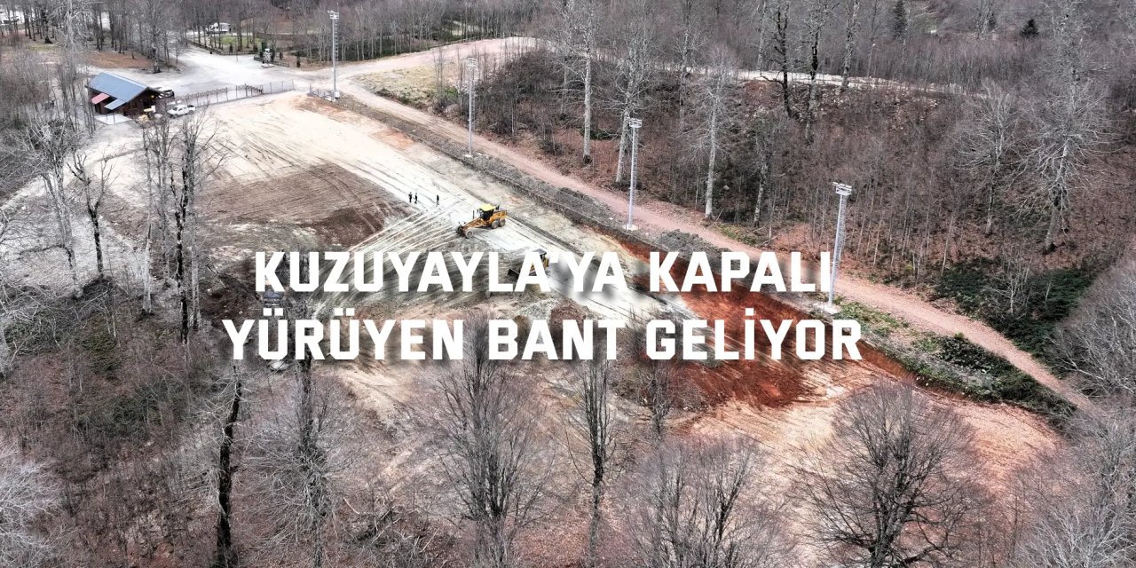 Kuzuyayla’ya kapalı yürüyen bant geliyor