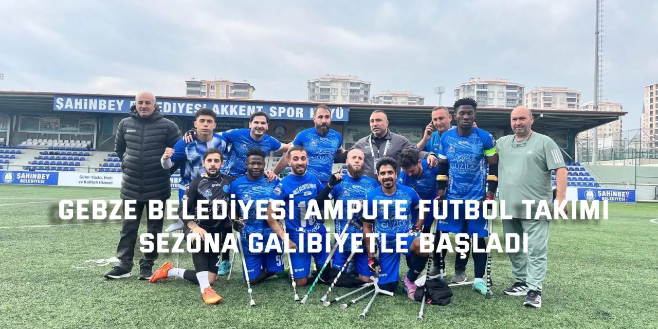 Gebze Belediyesi Ampute Futbol Takımı, sezona galibiyetle başladı