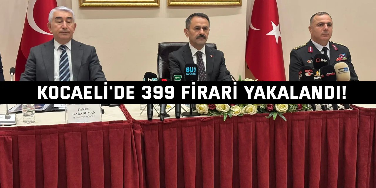 Kocaeli’de 399 firari yakalandı!