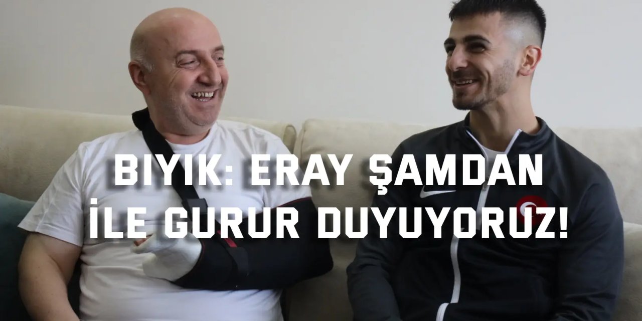 Bıyık: Eray Şamdan  ile gurur duyuyoruz!