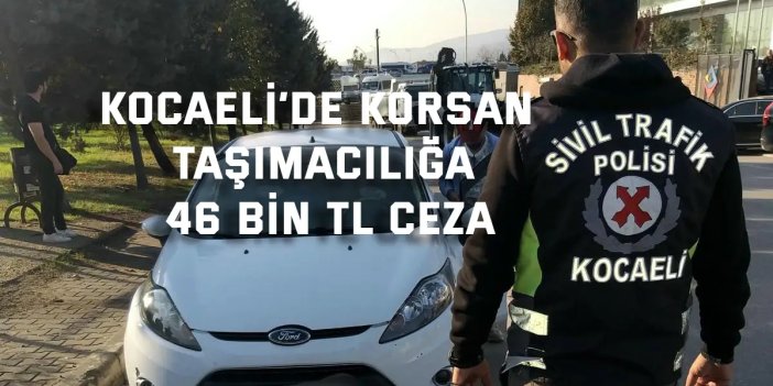 Kocaeli’de korsan taşımacılığa 46 bin TL ceza