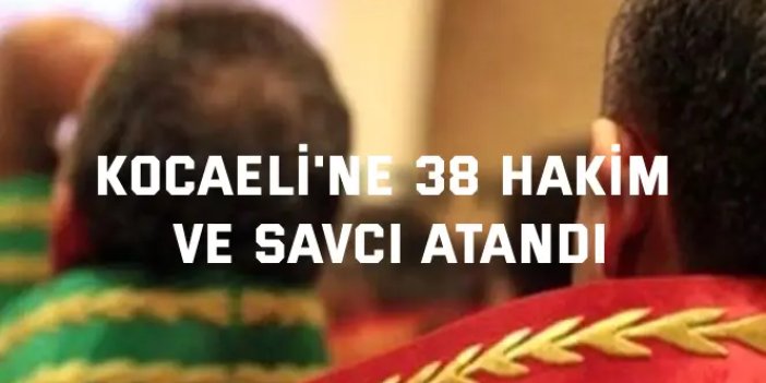 Kocaeli'ne 38 hakim ve savcı atandı