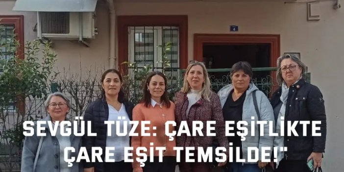 SEVGÜL TÜZE:    Çare eşitlikte, çare eşit temsilde!"