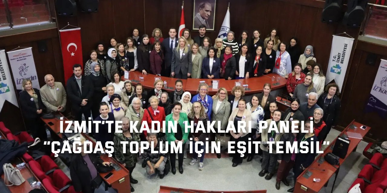 İZMİT’TE KADIN HAKLARI PANELİ    “Çağdaş toplum için eşit temsil”
