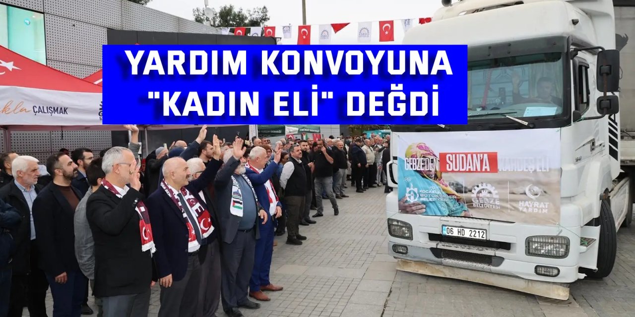 Yardım konvoyuna "kadın eli" değdi