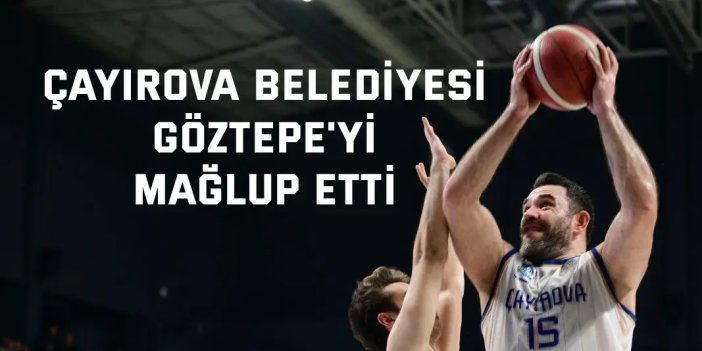 Çayırova Belediyesi, Göztepe'yi 87-78 mağlup etti