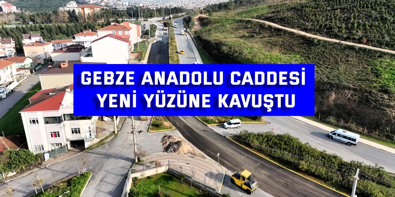 Gebze Anadolu Caddesi yeni yüzüne kavuştu