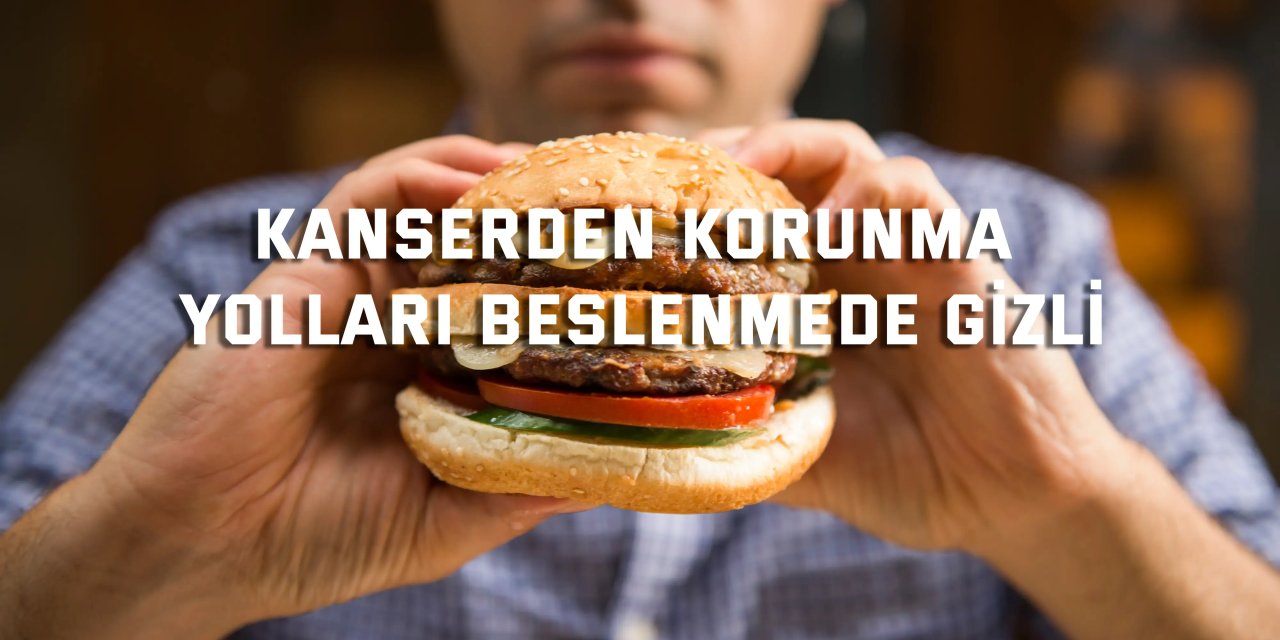 Kanserden Korunma  Yolları Beslenmede Gizli