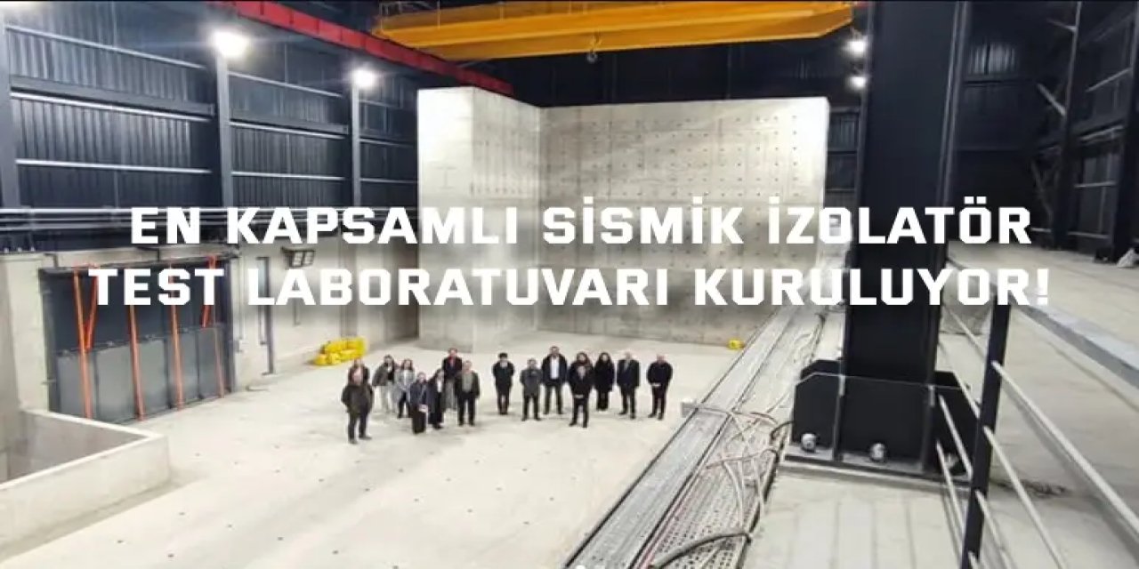 En kapsamlı Sismik İzolatör  Test Laboratuvarı kuruluyor!