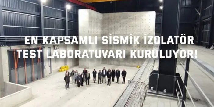 En kapsamlı Sismik İzolatör  Test Laboratuvarı kuruluyor!