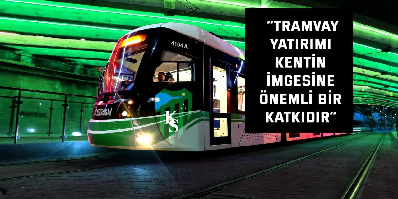 “Tramvay yatırımı kentin  imgesine önemli bir katkıdır”