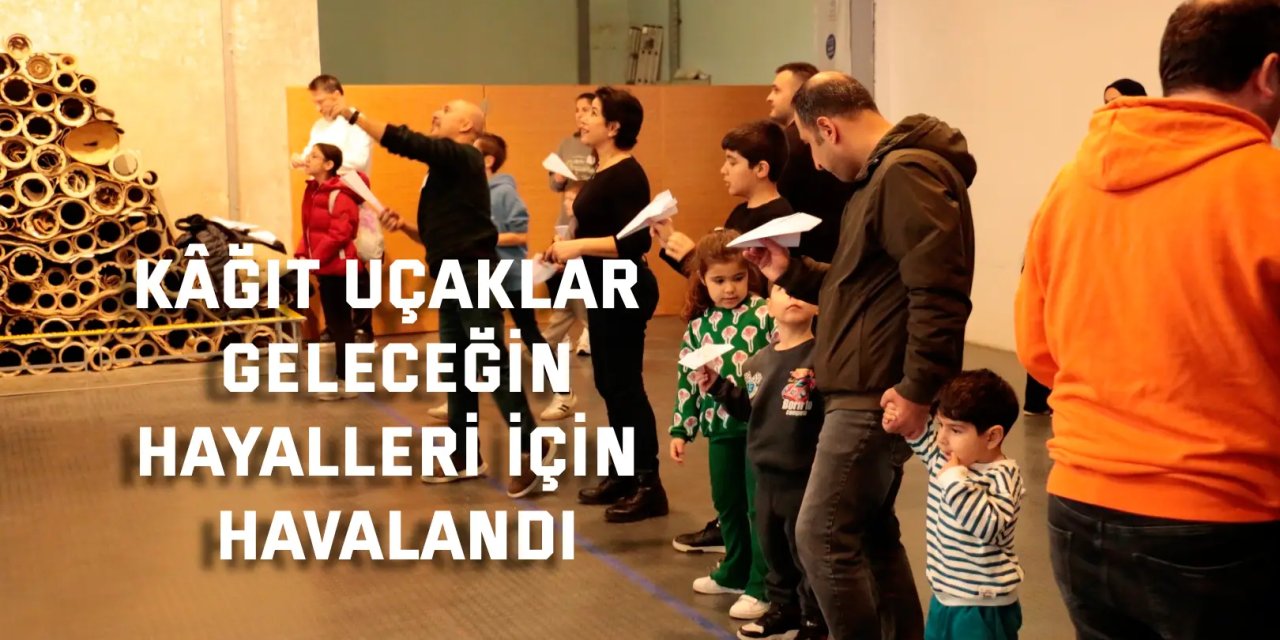 Kâğıt uçaklar geleceğin  hayalleri için havalandı