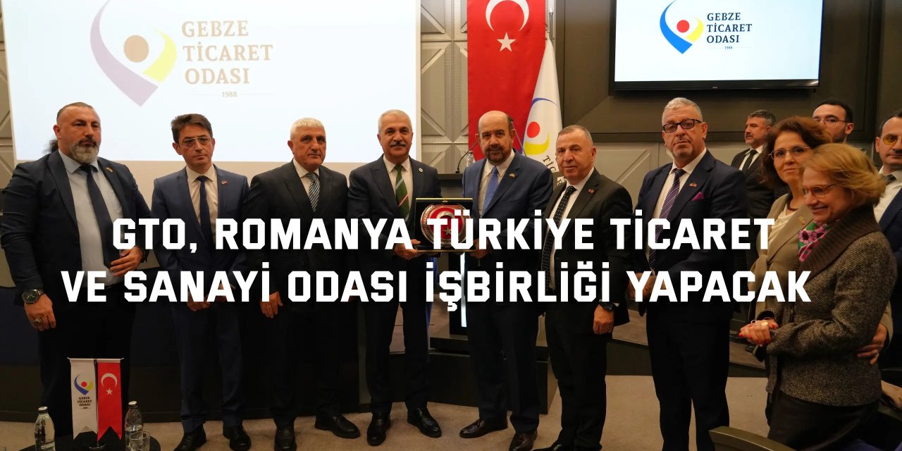 GTO, Romanya Türkiye Ticaret  ve Sanayi Odası İşbirliği Yapacak