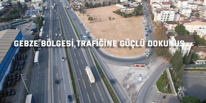 Gebze bölgesi trafiğine güçlü dokunuş