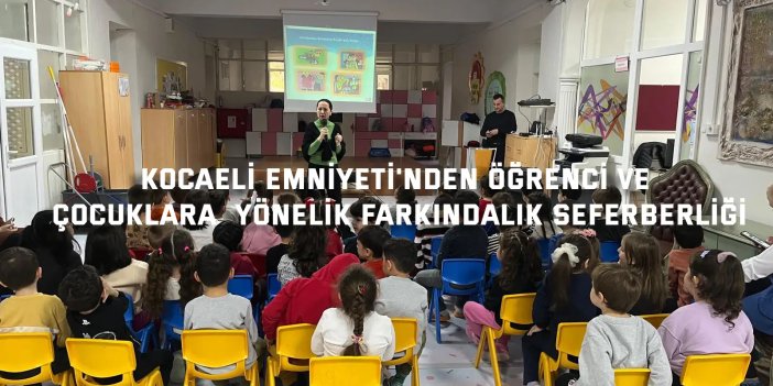 Kocaeli Emniyeti'nden öğrenci ve çocuklara yönelik farkındalık seferberliği