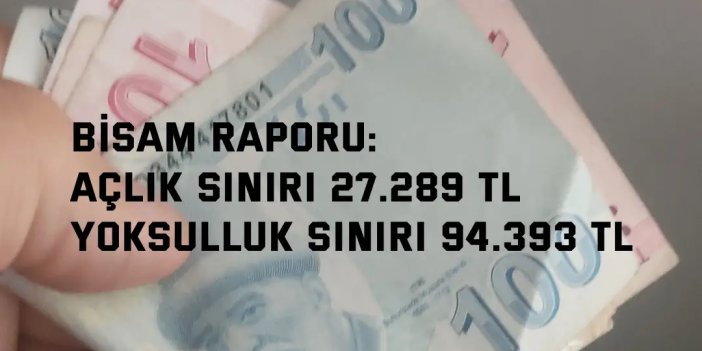 BİSAM RAPORU:   Açlık Sınırı 27.289 TL,  Yoksulluk Sınırı 94.393 TL