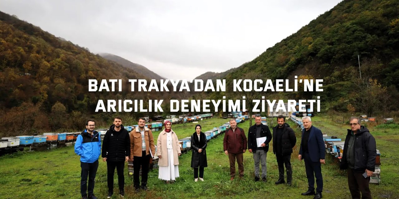 Batı Trakya’dan Kocaeli’ye arıcılık deneyimi ziyareti