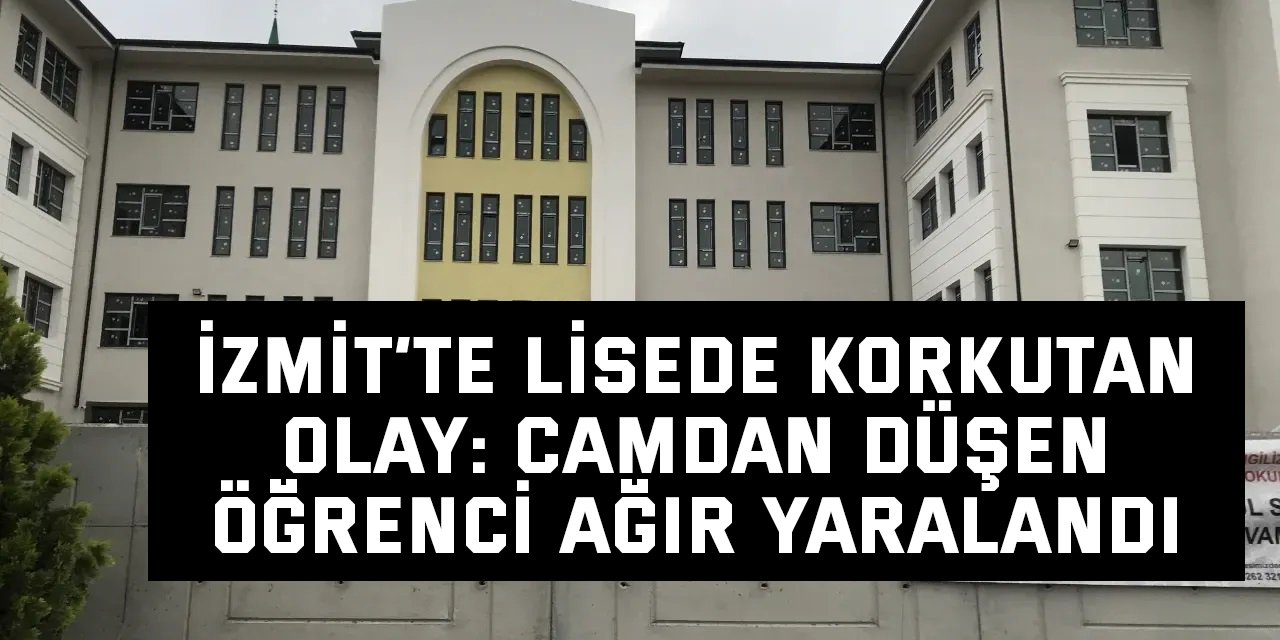 İzmit’te Lisede Korkutan Olay: Camdan Düşen Öğrenci Ağır Yaralandı