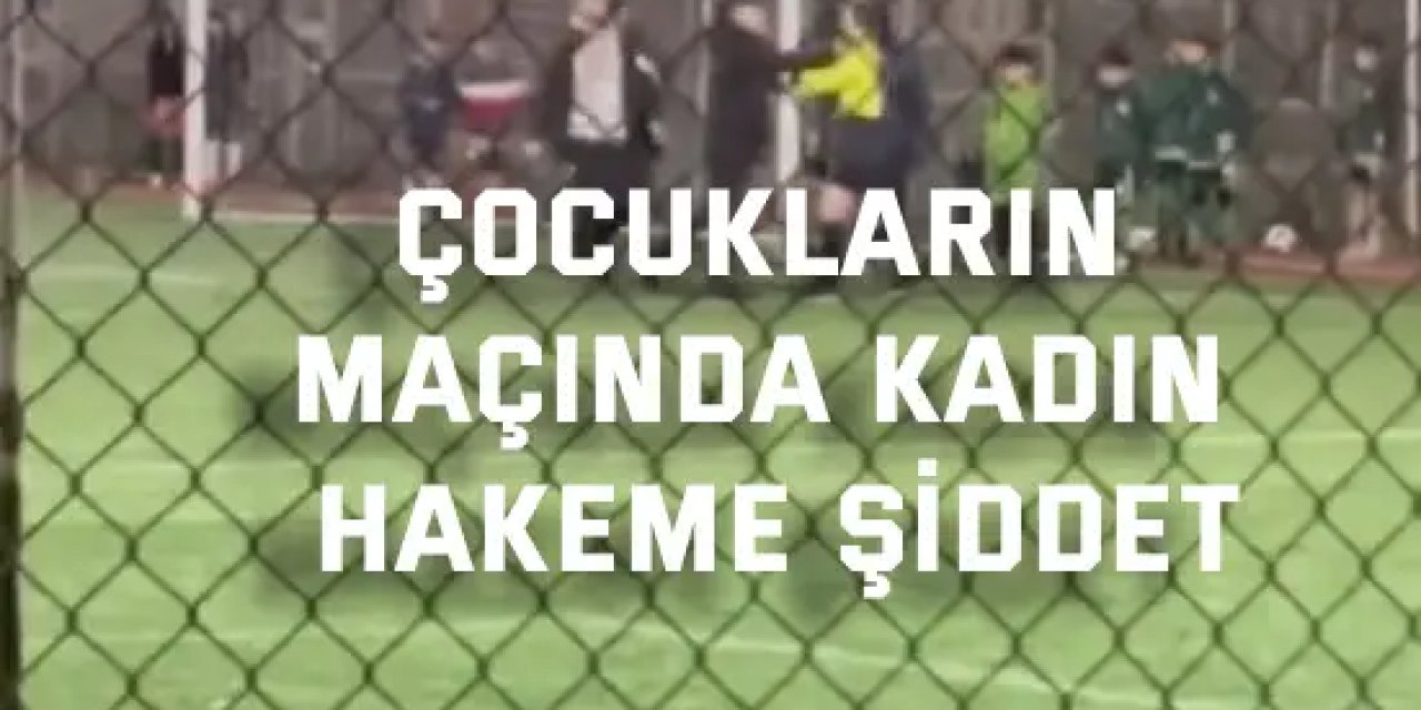 Çocukların maçında kadın hakeme şiddet