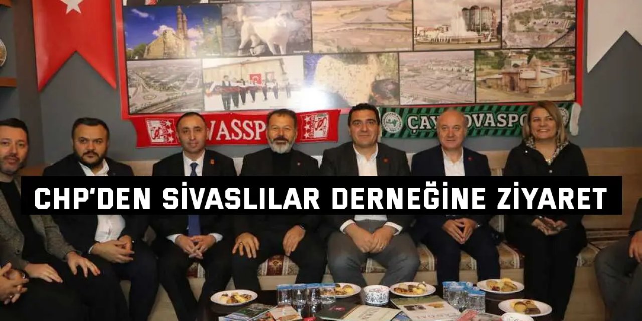 CHP’den Sivaslılar Derneğine Ziyaret
