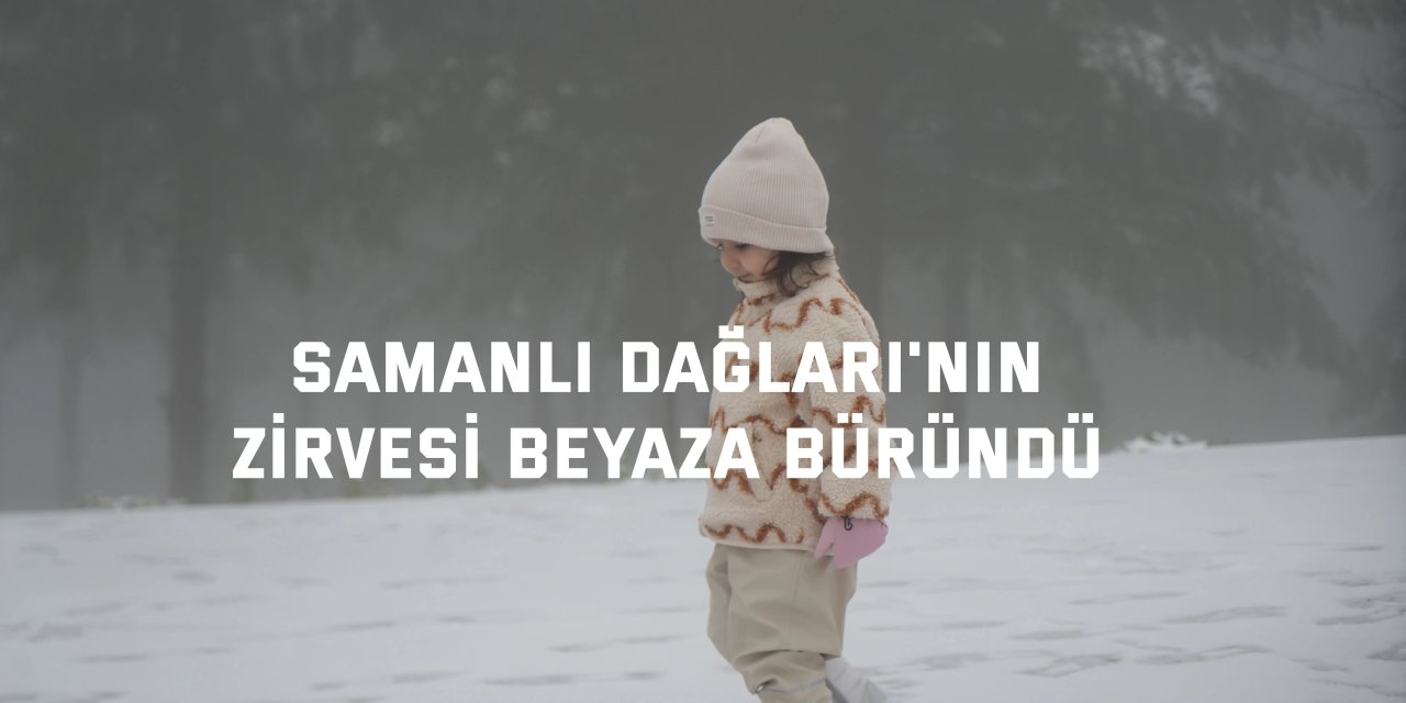 Samanlı Dağları'nın  zirvesi beyaza büründü