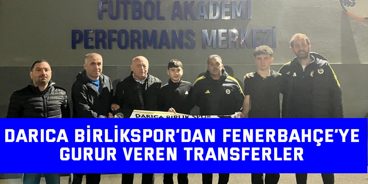 Darıca Birlikspor’dan Fenerbahçe’ye Gurur Veren Transferler