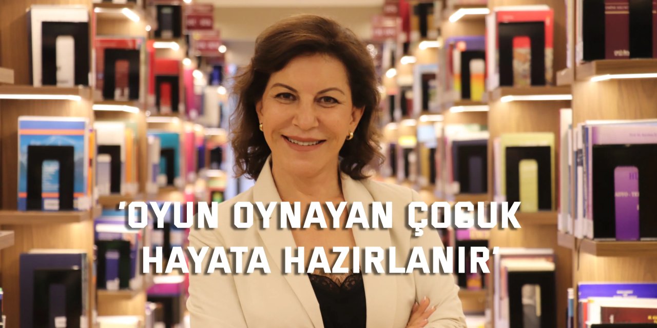 ‘Oyun oynayan çocuk hayata hazırlanır’