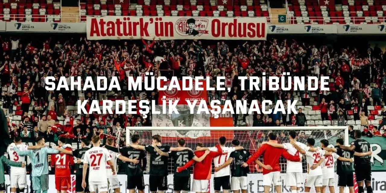 Sahada mücadele, tribünde kardeşlik yaşanacak