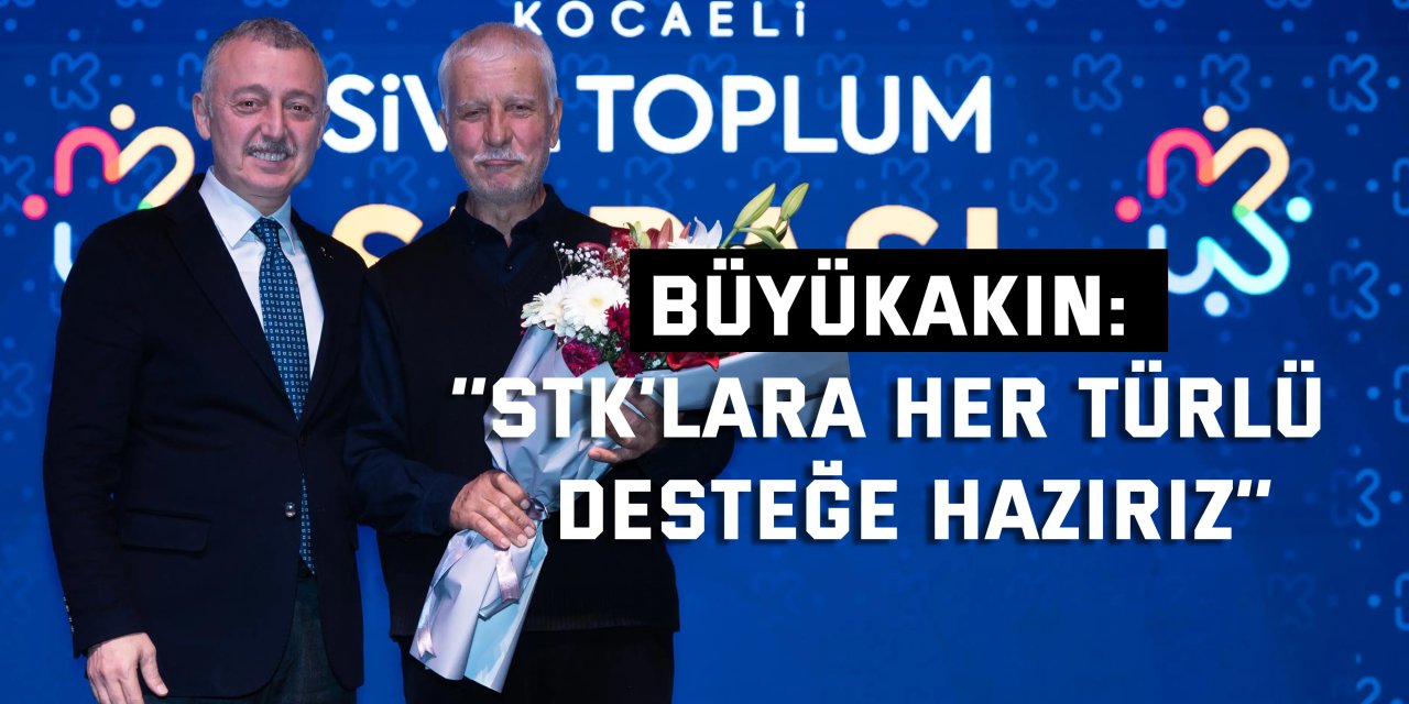 BÜYÜKAKIN:    ‘’STK’lara her türlü  desteğe hazırız’’