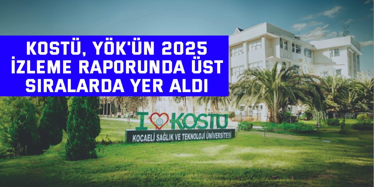 KOSTÜ, YÖK'ün 2025 izleme raporunda üst sıralarda yer aldı
