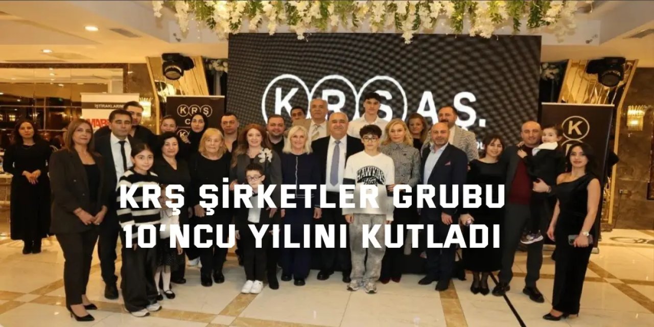 KRŞ Şirketler Grubu  10’ncu Yılını Kutladı