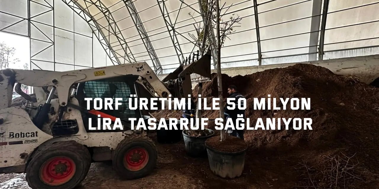Torf üretimi ile 50 milyon lira tasarruf sağlanıyor