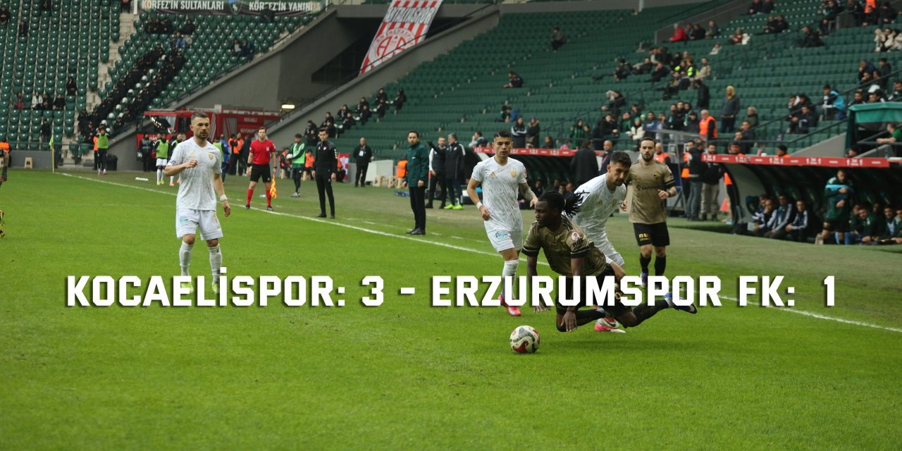 Kocaelispor: 3 - Erzurumspor FK: 1 (Maç sonucu)