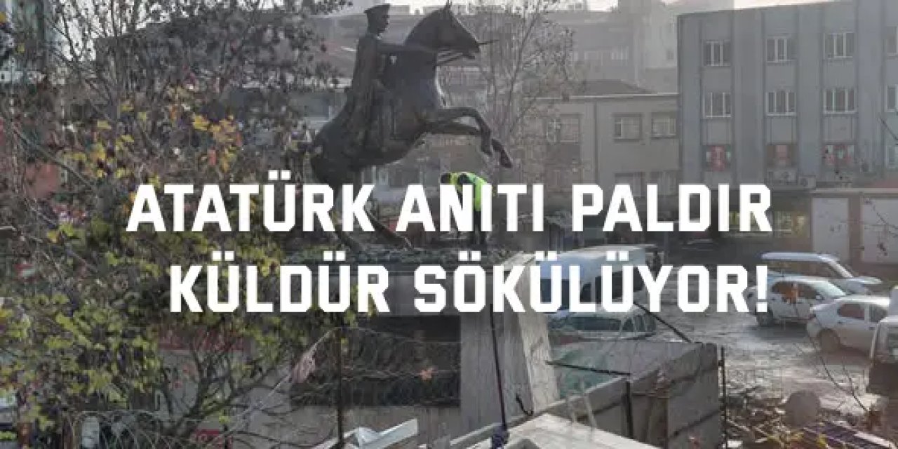 Atatürk anıtı paldır  küldür sökülüyor!