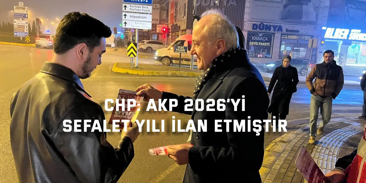 CHP: AKP 2026’yı  Sefalet Yılı İlan Etmiştir