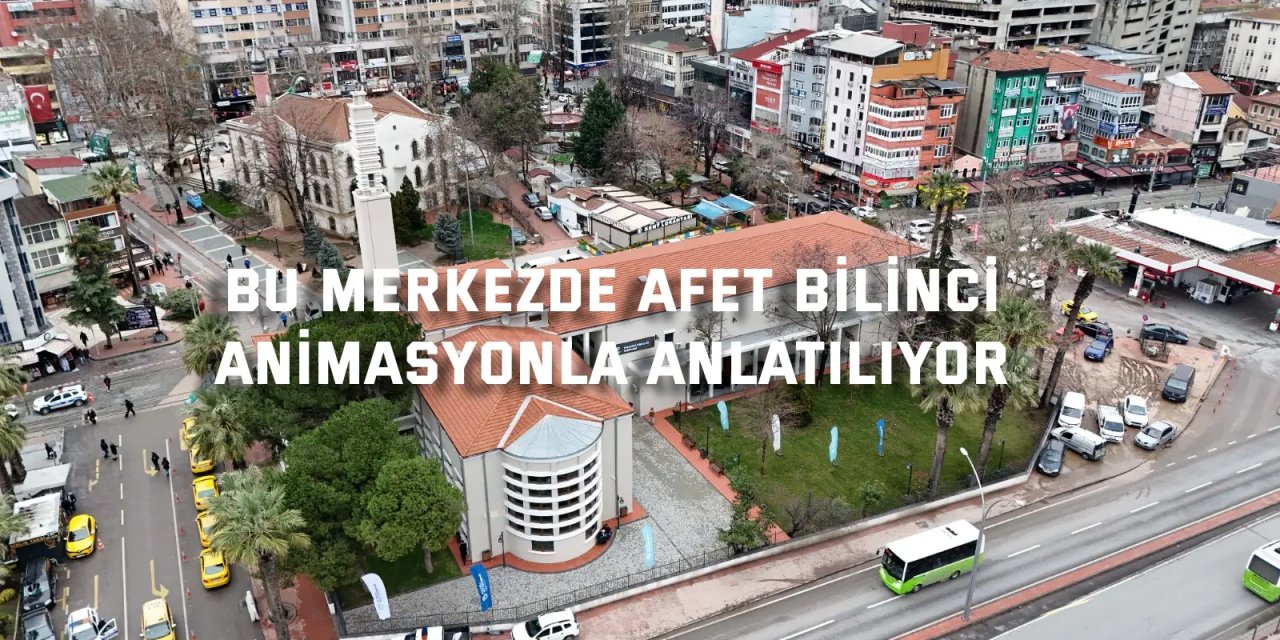 Bu merkezde afet bilinci  animasyonla anlatılıyor