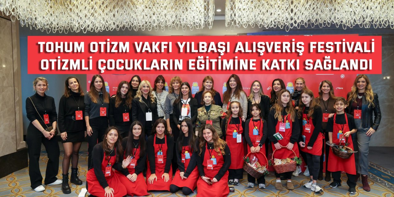 TOHUM OTİZM VAKFI YILBAŞI ALIŞVERİŞ FESTİVALİ    Otizmli Çocukların Eğitimine Katkı Sağlandı