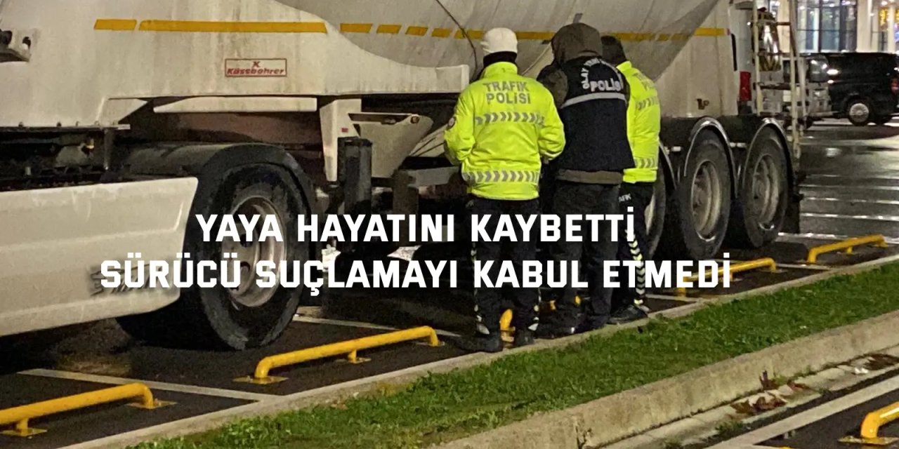 Yaya hayatını kaybetti, sürücü suçlamayı kabul etmedi