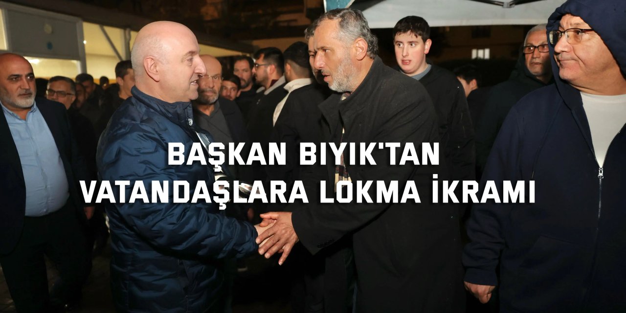 Başkan Bıyık, vatandaşlara lokma ikramında bulundu